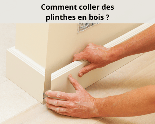Comment coller des plinthes en bois quel que soit le support ?